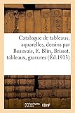  Catalogue de tableaux modernes, aquarelles, dessins par Beauvais, E. Blin, F. Brissot: tableaux anciens, gravures