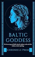 Baltic Goddess: The Divine Legacy of Milda, Menulis, Medeina, Ludo and Other Goddess in Baltic Mythology B0D5R9JY8M Book Cover