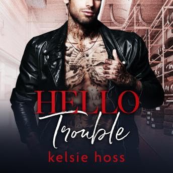 Hello Trouble - Kelsie Hoss