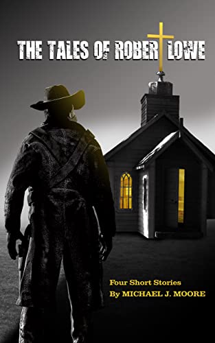 The Tales Of Robert Lowe (Robert Lowe Series) (English Edition) - Moore, Michael J.