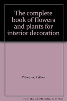 Unknown Binding The complete book of flowers and plants for interior decoration Book