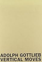 Adolph Gottlieb Vertical Moves 1930743157 Book Cover