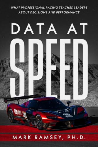 Data at Speed: What Professional Racing Teaches Leaders About Decisions and Performance (Black & White Edition)