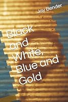 Black and White, Blue and Gold B0D5FF6LZT Book Cover