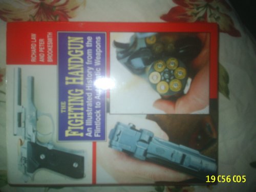 The Fighting Handgun: An Illustrated History from the Flintlock to Automatic Weapons