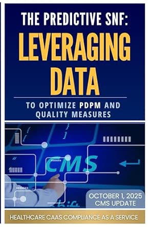 THE PREDICTIVE SNF: Leveraging Data to Optimize PDPM and Quality ...