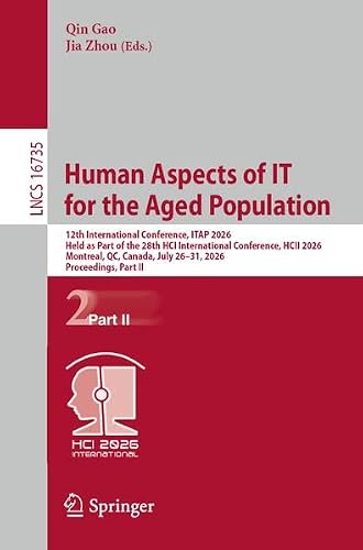 Human Aspects of IT for the Aged Population: 12th International Conference, ITAP 2026, Held as Part of the 28th HCI International Conference, HCII ... II (Lecture Notes in Computer Science, 16735)