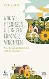 Bäume pflanzen, die in den Himmel wachsen: Mit 12 nachhaltigen Experimenten durch das Kirchenjahr - Herausgeber: EKD Dörte Heyn 
