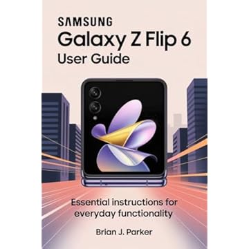 SAMSUNG GALAXY Z FLIP 6 USER GUIDE: Essential Instructions for Everyday Functionality (English Edition)