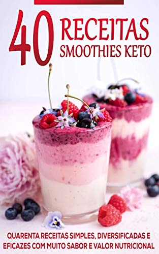 DIETA KETO: 40 Receitas Keto, Aprenda a Fazer Deliciosos Smoothies Keto em Questão de Minutos, Aproveite o Poder da Dieta Cetogênica e Fique Em Forma e ... - Dieta Cetogênica) (Portuguese Edition)