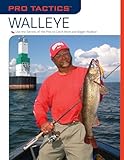 Pro Tactics&trade;: Walleye: Use the Secrets of the Pros to Catch More and Bigger Walleye