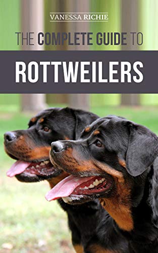 The Complete Guide to Rottweilers: Training, Health Care, Feeding, Socializing, and Caring for your new Rottweiler Puppy