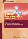  Chemie I - Prüfungsfragen 1979-2007: Originalfragen mit Antworten zur allgemeinen und anorganischen Chemie des 1. Abschnitts der Pharmazeutischen Prüfung (Wissen und Praxis)