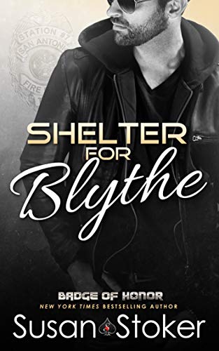 Shelter for Blythe: A Firefighter Police Romance (Badge of Honor: Texas Heroes Book 11)