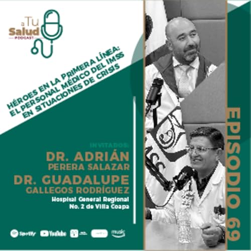 EP 69| H&eacute;roes en la Primera L&iacute;nea: el Personal M&eacute;dico del IMSS en Situaciones de Crisis
