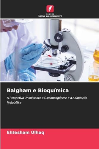 Balgham e Bioquímica: A Perspetiva Unani sobre a Gluconeogénese e a Adaptação Metabólica