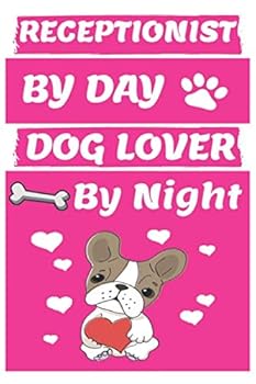 Receptionist by Day Dog Lover by Night: Funny Receptionists Journal /Notebook 6x9 Inch 110 Pages Model 9, Great Thank You Gift Idea for Receptionists : Lined Notebook / Journal Gift , 110 Pages , 6x9
