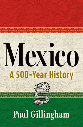 Mexico: A 500-Year History by Paul Gillingham