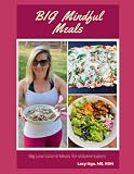 Big Mindful Meals: Big, Low Calorie Meals For Volume Eaters