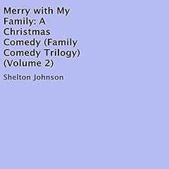 Merry with My Family: A Christmas Comedy Audiobook By Shelton Johnson cover art
