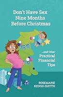 Don't Have Sex 9 Months Before Christmas: and Other Practical Financial Tips 1998287432 Book Cover