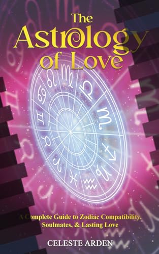 The Astrology of Love: A Complete Guide to Zodiac Compatibility,