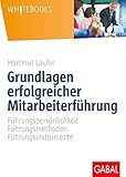 Grundlagen erfolgreicher Mitarbeiterführung: Führungspersönlichkeit, Führungsmethoden, Führungsinstrumente (Whitebooks)
