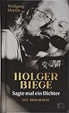 Sagte mal ein Dichter: Holger Biege. Biografie