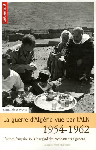 La guerre d'Algérie vue par l'ALN 1954-1962: L'armée française sous le regard des combattants algériens
