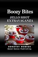 Boozy Bites: Jello Shot Extravaganza (In The Kitchen With Mama) B0D5WGFWD2 Book Cover