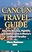 Cancún Travel Guide : Discover Beaches, Nightlife, and Hidden Gems in Mexico’s Caribbean Paradise (Clara Horizons Travel Guide Book 10)