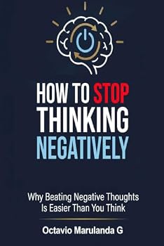 Paperback How to Stop Thinking Negatively: Why Beating Negative Thoughts Is Easier Than You Think Book
