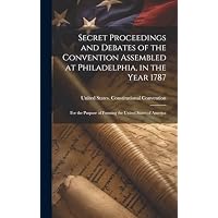 Secret Proceedings and Debates of the Convention Assembled at