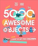 The Met 5000 Years of Awesome Objects: A History of Art for Children (DK The Met)
