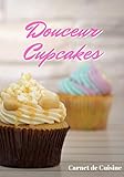 Douceur Cupcakes: Cuisiner de Jolis Cupcakes | Les recettes pour les meilleurs Cupcakes | Un cadeau pour les patissiers en herbe !