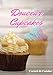 Douceur Cupcakes: Cuisiner de Jolis Cupcakes | Les recettes pour les meilleurs Cupcakes | Un cadeau pour les patissiers en herbe !