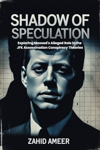 Shadow of Speculation: Exploring Mossad's Alleged Role in the JFK Assassination Conspiracy Theories