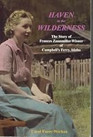 Haven in the wilderness: The story of Frances Zaunmiller Wisner of Campbell's Ferry, Idaho 0933269048 Book Cover