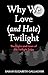 Why We Love (and Hate) Twilight: The Highs and Lows of the Twilight Saga (Twilight Fandom Book, Fantasy Love Books)