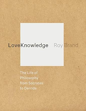 LoveKnowledge: The Life of Philosophy from Socrates to Derrida book cover