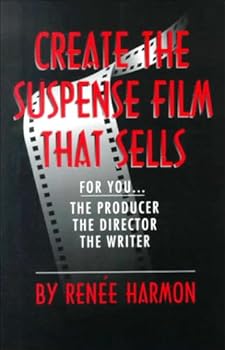 Paperback Create the Suspense Film That Sells: For You-The Producer-The Director-The Writer Book