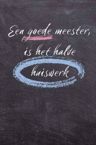 Een goede meester, is het halve huiswerk |notitieboekje: schrift voor de leraar