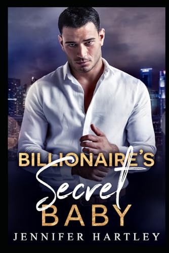 Billionaire'S Secret Baby: A Second Chance Romance: 1 (Bad Boy Billionaire)
