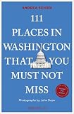 111 Places in Washington That You Must Not Miss: Travel Guide