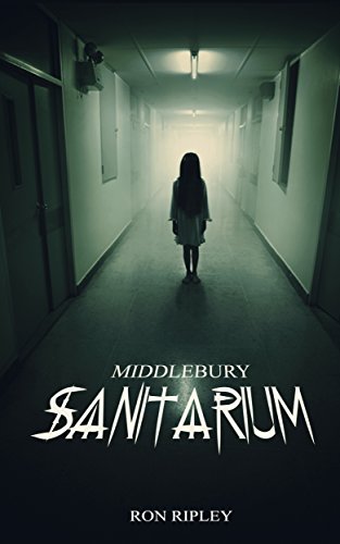 Middlebury Sanitarium: Supernatural Horror with Scary Ghosts & Haunted Houses (Moving In Series Book 3)