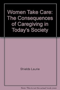 Paperback Women Take Care: The Consequences of Caregiving in Today's Society Book