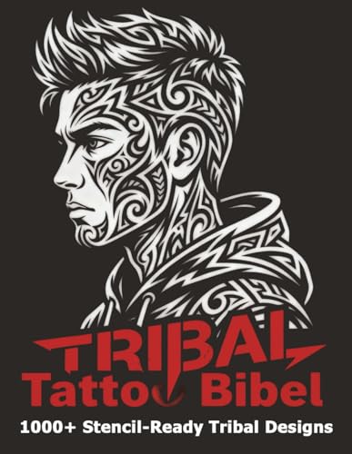 Tribal Tattoo Bibel: Über 1.000 Tattoo-Vorlagen &...