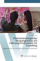 Phänomenologische Vorgangsweise als Führungsinstrument im Coaching 3639868617 Book Cover