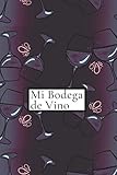  Mi Bodega de Vino: Libro de la Bodega de Vino  Registro de la Bodega de Vino  Monitoreo de la bodega  107 páginas 15.24 x 22.86 cm (6 x 9 pulgadas)