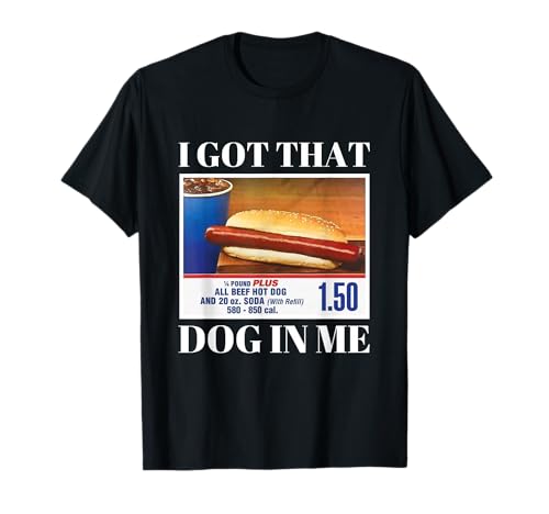I Got That Dog in Me Funny Hot Dog Men and Women Funny Memes T-Shirt